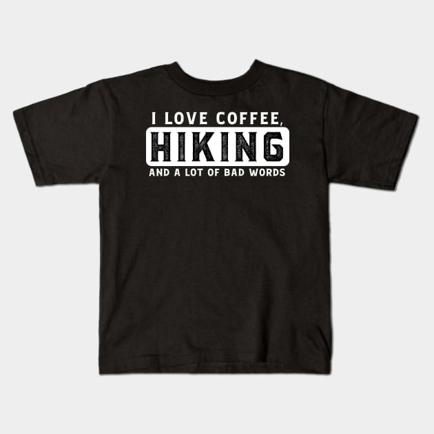 I Love Coffee, Hiking, And A Lot Of Bad Words Kids T-Shirt by Skylane